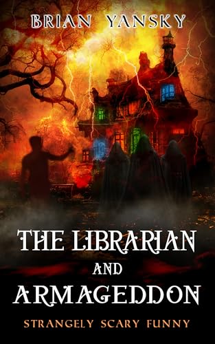 The Librarian and Armageddon: Supernatural Horror Comedy Suspense (Strangely Scary Funny Book 12)