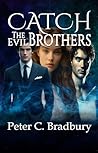 Catch The Evil Brothers by Peter C. Bradbury