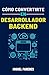 Cómo convertirte en desarrollador backend: La guía completa (Spanish Edition)