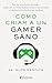 Cómo criar a un gamer sano: Pon fin a las luchas de poder, acaba con los malos hábitos frente a las pantallas y transforma la relación con tus hijos / How to Raise a Healthy Gamer (Spanish Edition)