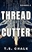 Thread Cutter by T.S. Chalk