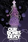 Our Bones Dust by Ben Stenbeck