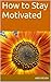 How to Stay Motivated