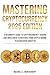 MASTERING CRYPTOCURRENCY 2025 EDITION by Maxwell C. Montgomery