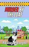 Murder by the Loaf by Maisy Marple