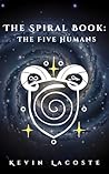 The Spiral Book: The Five Humans: A Science Fantasy Epic