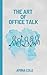 The Art of Office Talk by Amina Cole