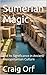 Sumerian Magic : and Its Si...