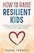 HOW TO RAISE RESILIENT KIDS...