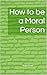 How to be a Moral Person