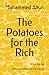 The Potatoes for the Rich: ...