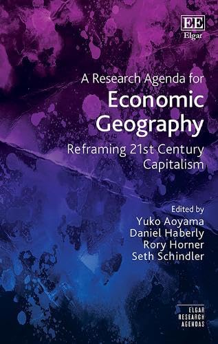 A Research Agenda for Economic Geography: Reframing 21st Century Capitalism (Elgar Research Agendas)