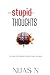 stupid thoughts