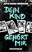 Dein Kind gehört mir by Jutta Maria Herrmann Dein Kind gehört mir by Jutta Maria Herrmann