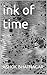 ink of time by Ashok Bhatnagar