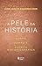A PELE DA HISTÓRIA