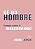 Sé un hombre. Ensayos contr...