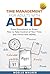 TIME MANAGEMENT FOR ADULTS WITH ADHD: FROM OVERWHELM TO ORDER: HOW TO TAKE CONTROL OF YOUR TIME AND THRIVE WITH ADHD
