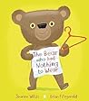 The Bear Who Had Nothing to Wear by Jeanne Willis The Bear Who Had Nothing to Wear by Jeanne Willis