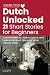 Dutch Unlocked: 21 Short St...