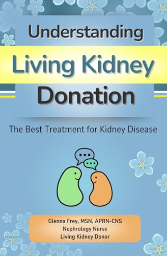 Understanding Living Kidney Donation: The Best Treatment for Kidney Disease (Kindle Edition)