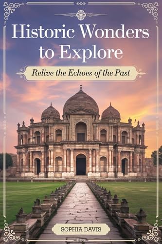 Historic Wonders to Explore: Relive the Echoes of the Past (Kindle Edition)