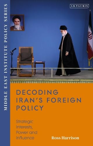 Decoding Iran’s Foreign Policy: Strategic Interests, Power and Influence (Middle East Institute Policy Series)