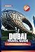 DUBAI TRAVEL GUIDE 2025: Ex...