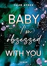 Baby, I'm obsesse...