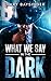What We Say in the Dark