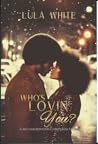 Who's Lovin You? by Lula White
