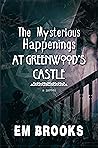 The Mysterious Happenings at Greenwood's Castle: A novel of mystery, history, and hauntings.