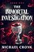 The Immortal Investigation by Michael Cronk