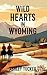 Wild Hearts in Wyoming: Where love and loyalty are as untamed and enduring as the land itself
