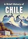 A Brief History of Chile (A Brief History - Around the World Edition)
