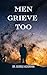 Men Grieve Too: Anthology