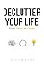 DECLUTTER YOUR LIFE: From Chaos to Clarity (The Inner Freedom Book 1)