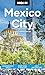 Moon Mexico City: Neighborhood Walks, Street Food & Nightlife, Art & Architecture (Moon Latin America & Caribbean Travel Guide)