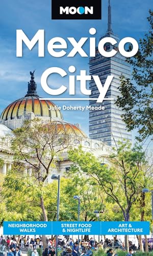 Moon Mexico City: Neighborhood Walks, Street Food & Nightlife, Art & Architecture (Moon Latin America & Caribbean Travel Guide)