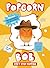 Popcorn Bob Can't Stop Popping