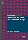 The Death of the Author and Anticolonial Thought by Michael R. Griffiths