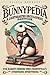 BUNNYPEDIA: A Lighthearted Encyclopedic Handbook for Rabbit Owners Who (Rightfully) Overthink Everything