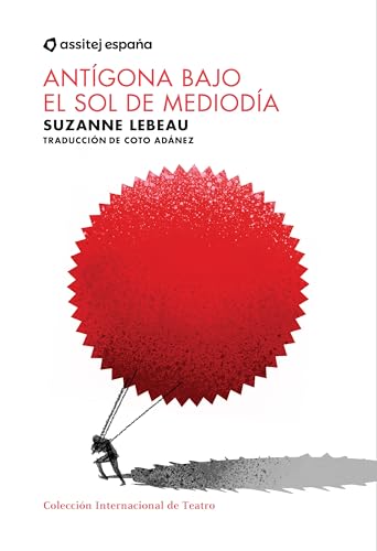 Antígona bajo el sol de mediodía (Colección Internacional ASSITEJ) (Spanish Edition)