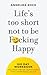 Life Is Too Short Not To Be...