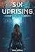Six Uprising: A YA Dystopian Novel