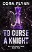 To Curse A Knight: A Contem...