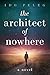 The Architect of Nowhere: A...