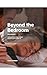 Beyond the Bedroom: Unconve...