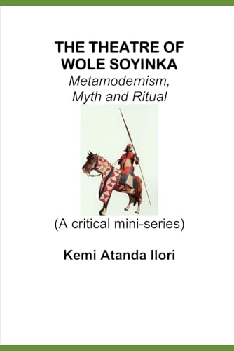 THE THEATRE OF WOLE SOYINKA: Metamodernism, Myth and Ritual (Paperback)