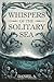Whispers of the Solitary Sea by Daniel A.